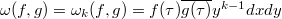 $\omega(f,g)=\omega_k(f,g)=f(\tau)\overline{g(\tau)} y^{k-1}dxdy$