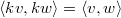 $\langle kv,kw\rangle=\langle v,w\rangle$