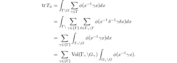 
\begin{align*}
  \tr T_\phi&=\int_{\Gamma\backslash G}\sum_{\gamma\in\Gamma}\phi(x^{-1}\gamma x)dx\\
  &  =\int_{\Gamma\backslash}\sum_{\gamma\in\{\Gamma\}}\sum_{\delta\in \Gamma_\gamma\backslash \Gamma}\phi(x^{-1}\delta^{-1}\gamma\delta x)dx\\
  & =\sum_{\gamma\in\{\Gamma\}}\int_{\Gamma_\gamma\backslash G}\phi(x^{-1}\gamma x)dx\\
  &=\sum_{\gamma\in\{\Gamma\}}\Vol(\Gamma_\gamma\backslash G_\gamma)\int_{G_\gamma\backslash G}\phi(x^{-1}\gamma x).
\end{align*}
