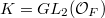 $K=GL_2(\mathcal{O}_F)$