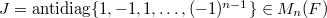 $J=\mathrm{antidiag}\{1,-1,1,\ldots,(-1)^{n-1}\}\in M_n(F)$