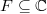 $F\subseteq \mathbb{C}$