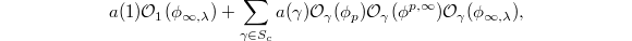 $$a(1)\mathcal{O}_1(\phi_{\infty,\lambda})+\sum_{\gamma\in S_c}a(\gamma)\mathcal{O}_\gamma(\phi_p)\mathcal{O}_\gamma(\phi^{p,\infty})\mathcal{O}_\gamma(\phi_{\infty,\lambda}),$$