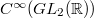 $C^\infty(GL_2(\mathbb{R}))$