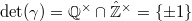 $\det (\gamma)=\mathbb{Q}^\times\cap \hat{\mathbb{Z}} ^\times=\{\pm1\}$