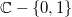 $\mathbb{C}-\{0,1\}$