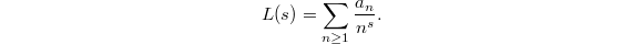 $$L(s)=\sum_{n\ge1}\frac{a_n}{n^s}.$$