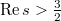 $\Re s>\frac{3}{2}$