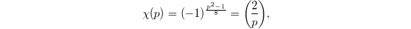 $$\chi(p)=(-1)^{\frac{p^2-1}{8}}=\legendre{2}{p},$$
