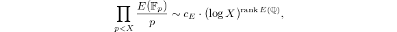 $$\prod_{p<X}\frac{ E(\mathbb{F}_p)}{p}\sim c_E\cdot (\log X)^{\rank E(\mathbb{Q})},$$