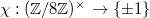 $\chi: (\mathbb{Z}/8 \mathbb{Z})^\times\rightarrow\{\pm 1\}$
