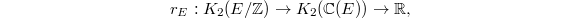 $$r_E: K_2(E/\mathbb{Z})\rightarrow K_2(\mathbb{C}(E))\rightarrow \mathbb{R},$$