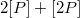$2[P]+ [2P]$