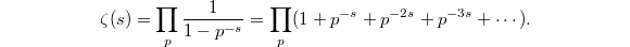 $$\zeta(s)=\prod_p\frac{1}{1-p^{-s}}=\prod_p(1+p^{-s}+p^{-2s}+p^{-3s}+\cdots).$$