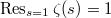 $\Res_{s=1}\zeta(s)=1$