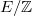 $E/\mathbb{Z}$