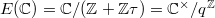 $E(\mathbb{C})= \mathbb{C}/(\mathbb{Z}+\mathbb{Z}\tau)=\mathbb{C}^\times/q^\mathbb{Z}$