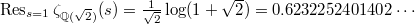 $\Res_{s=1}\zeta_{\mathbb{Q}(\sqrt{2})}(s)=\frac{1}{\sqrt{2}}\log(1+\sqrt{2})= 0.6232252401402\cdots$