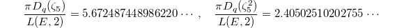 $$\frac{\pi D_q(\zeta_5)}{L(E,2)}=5.672487448986220\cdots,\quad \frac{\pi D_q(\zeta_5^2)}{L(E,2)}=2.40502510202755\cdots$$