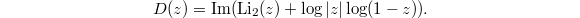 $$D(z)=\Im(\Li_2(z)+\log|z|\log(1-z)).$$