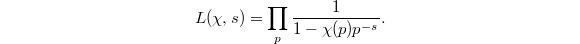 $$L(\chi,s)=\prod_p\frac{1}{1-\chi(p)p^{-s}}.$$