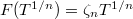 $F(T^{1/n})=\zeta_n T^{1/n}$