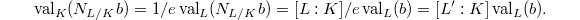 $$\val_K(N_{L/K}b)=1/e\val_L(N_{L/K}b)=[L:K]/e\val_L(b)=[L':K]\val_L(b).$$