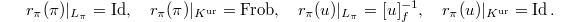 $$r_\pi(\pi)|_{L_\pi}=\Id,\quad r_\pi(\pi)|_{K^\mathrm{ur}}=\Frob,\quad r_\pi(u)|_{L_\pi}=[u]^{-1}_f,\quad r_\pi(u)|_{K^\mathrm{ur}}=\Id.$$