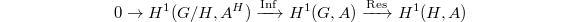 $$0\rightarrow H^1(G/H,A^H)\xrightarrow{\Inf} H^1(G,A)\xrightarrow{\Res} H^1(H, A)$$