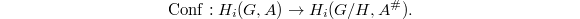 $$\Conf: H_i(G, A)\rightarrow H_i(G/H, A^\#).$$