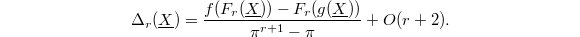 $$\Delta_r(\underline{X})=\frac{f(F_r(\underline{X}))-F_r(g(\underline{X}))}{\pi^{r+1}-\pi}+O(r+2).$$