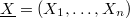 $\underline{X}=(X_1,\ldots,X_n)$