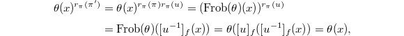 
\begin{align*}
  \theta(x)^{r_\pi(\pi')}&=\theta(x)^{r_\pi(\pi)r_\pi(u)}=(\Frob(\theta)(x))^{r_\pi(u)}\\
  &=\Frob(\theta)([u^{-1}]_f(x))=\theta([u]_f([u^{-1}]_f(x))=\theta(x),
\end{align*}
