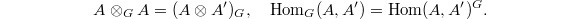 $$A\otimes_G A=(A\otimes A')_G,\quad \Hom_G(A,A')=\Hom(A,A')^G.$$