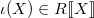 $\iota(X)\in R\llbracket X\rrbracket$