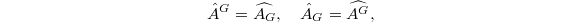 $$\hat A^G=\widehat{A_G},\quad \hat A_G=\widehat{A^G},$$