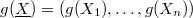 $g(\underline{X})=(g(X_1),\ldots,g(X_n))$