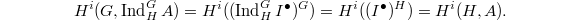 $$H^i(G, \Ind_H^G A)=H^i((\Ind_H^G I^\bullet)^G)=H^i((I^\bullet)^H)=H^i(H,A).$$