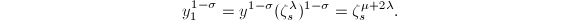 $$y_1^{1-\sigma}=y^{1-\sigma}(\zeta_s^\lambda)^{1-\sigma}=\zeta_s^{\mu+2\lambda}.$$