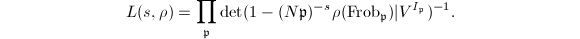 $$L(s,\rho)=\prod_\mathfrak{p}\det (1- (N \mathfrak{p})^{-s}\rho(\Frob_\mathfrak{p})|V^{I_\mathfrak{p}})^{-1}.$$