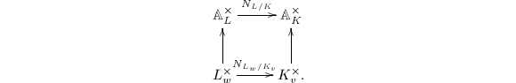 $$\xymatrix{\mathbb{A}_L^\times\ar[r]^-{N_{L/K}} &\mathbb{A}_K^\times\\   L_w^\times \ar[r]^-{N_{L_w/K_v}} \ar[u] & K_v^\times. \ar[u]}$$