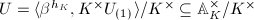 $U= \langle\beta^{h_K}, K^\times U_{(1)}\rangle/K^\times\subseteq \mathbb{A}_K^\times/K^\times$