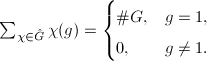 $\sum_{\chi\in \hat G}\chi(g)=
\begin{cases}
  \# G, & g=1,\\
  0, & g\ne1.
\end{cases}$