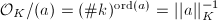 $\mathcal{O}_K/(a)=(\#k)^{\ord(a)}=||a||_K^{-1}$