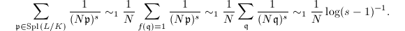 $$\sum_{\mathfrak{p}\in \Spl(L/K)}\frac{1}{(N \mathfrak{p})^s}\sim_1\frac{1}{N}\sum_{f(\mathfrak{q})=1}\frac{1}{(N \mathfrak{p})^s}\sim_1\frac{1}{N}\sum_{\mathfrak{q}}\frac{1}{(N \mathfrak{q})^s}\sim_1\frac{1}{N}\log(s-1)^{-1}.$$