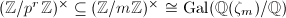 $(\mathbb{Z}/p^r \mathbb{Z})^\times\subseteq (\mathbb{Z}/m \mathbb{Z})^\times\cong\Gal(\mathbb{Q}(\zeta_m)/\mathbb{Q})$