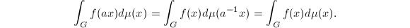 $$\int_Gf(ax)d\mu(x)=\int_Gf(x)d\mu(a^{-1}x)=\int_Gf(x)d\mu(x).$$