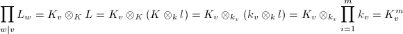 $$\prod_{w|v} L_w=K_v\otimes_KL=K_v\otimes_K(K\otimes_k l)=K_v\otimes_{k_v}(k_v\otimes_kl)=K_v\otimes_{k_v}\prod_{i=1}^m k_v= K_v^m$$