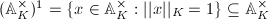 $(\mathbb{A}_K^\times)^1=\{x\in \mathbb{A}_K^\times: ||x||_K=1\}\subseteq \mathbb{A}_K^\times$