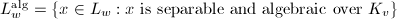 $L_w^\mathrm{alg}=\{x\in L_w: x \text{ is separable and algebraic over } K_v\}$